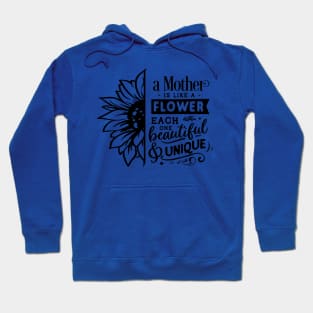 A mother is like a flower each one beautiful and unique Hoodie